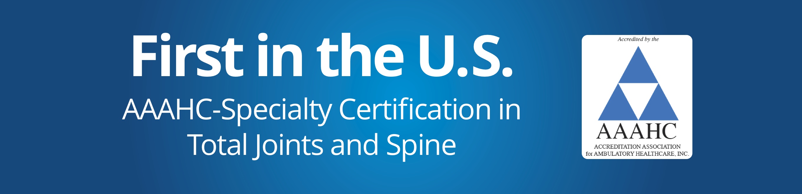 First in the US - AAAHC Specialty Certification in Total Joints and Spine